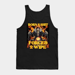 Born 2 Shit Forced 2 Wipe Hard Skeleton Tank Top